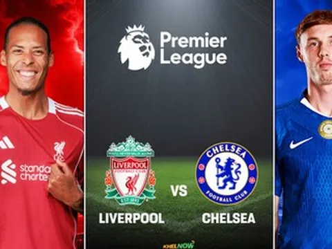 Nhận định Liverpool vs Chelsea: Quyết chiến vì vé Champions League